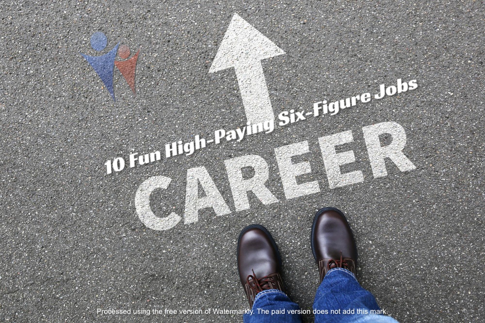 Exciting Careers: 10 Fun High-Paying Six-Figure Jobs